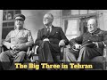 The Big Three in Tehran | The Meeting That Shaped WW2