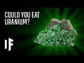 What Happens If You Eat Uranium?