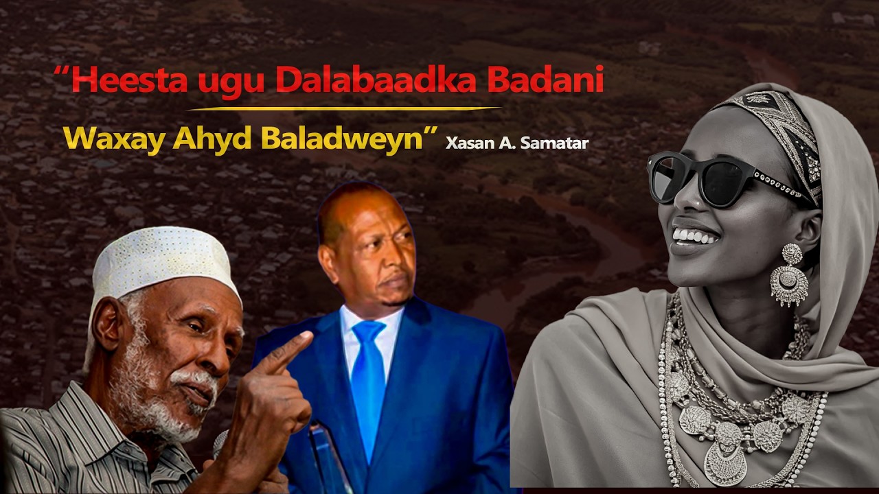 “Heesta ugu Dalabaadka Badani Waxay Ahyd Baladweyn” Xasan A. Samatar
