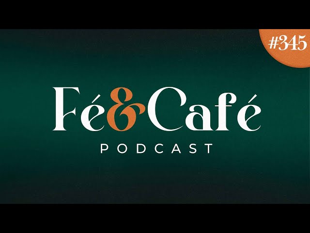 Fé e Café PodCast - #345