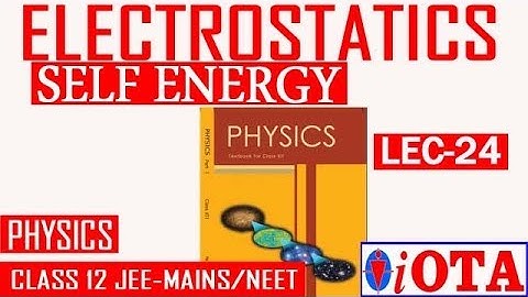 ELECTROSTATICS\\LEC-24\\SELF ENERGY\\CLASS 12\\PHYSICS