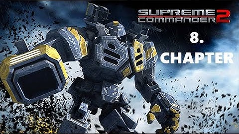 Supreme Commander 2 Campaign Chapter 8: Lethal Weapons (Hard)