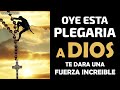 Oye esta Plegaria y Dios te dará una Fuerza Increible