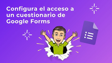 CONFIGURAR ACCESO A UN CUESTIONARIO DE GOOGLE
