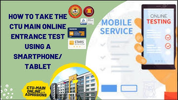 HOW TO TAKE THE CTU MAIN ONLINE ENTRANCE TEST USING SMARTPHONE OR TABLET