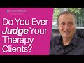 Should You Ever Pass Judgement On Your Therapy Clients?