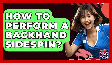 How To Perform A Backhand Sidespin? - Ping Pong Prodigy