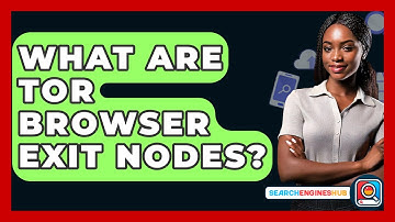 What Are Tor Browser Exit Nodes? - SearchEnginesHub.com