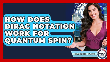 How Does Dirac Notation Work For Quantum Spin? - Quantum Tech Explained