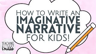 How to Write an Imaginative Narrative for Kids Episode 1: What is it?