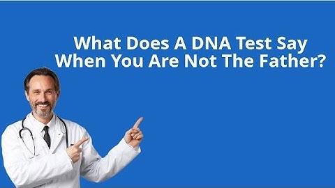 What Does A DNA Test Say When You Are Not The Father ? (2023)