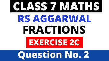 Fractions। Exercise 2C Question 2। Class 7 Maths। Rs Aggarwal