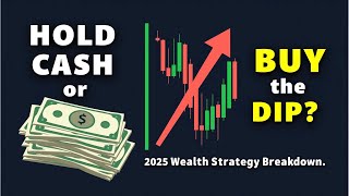 Hold Cash or Buy the Dip? 2025 Wealth Strategy Breakdown!