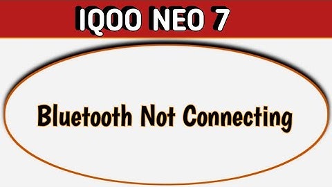 how to solve Bluetooth not connecting problem in IQOO Neo 7, bluetooth connecting problem