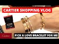 Cartier Shopping Vlog | Help me to pick a Cartier love bracelet small