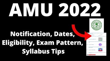AMU 2022: Notification, Application Form, Pattern, Eligibility, Exam Syllabus, Preparation Tips