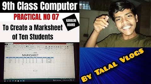 9th Class Computer Practical 07 "To Create a marksheet of five students."Complete Explanation BSEK