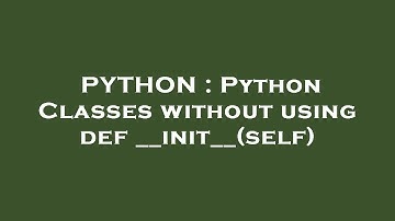 PYTHON : Python Classes without using def __init__(self)