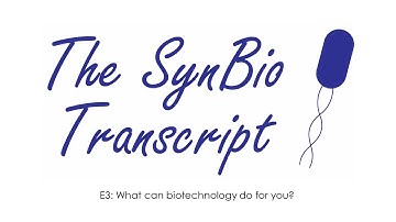 The SynBio Transcript: E3 - What can biotechnology do for you?