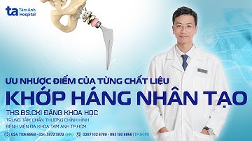 Ưu Nhược điểm của từng chất liệu khớp háng nhân tạo | ThS.BS.CKI Đặng Khoa Học | CTCH Tâm Anh