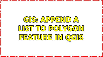 GIS: Append a list to polygon feature in QGIS (2 Solutions!!)