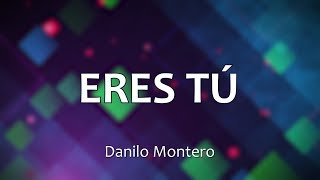 Miniatura de "C0047 ERES TÚ - Danilo Montero (Letra)"