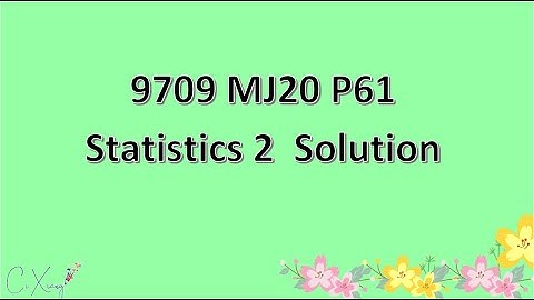 9709/61/M/J/20 CAIE A-level Statistics 2 Solution