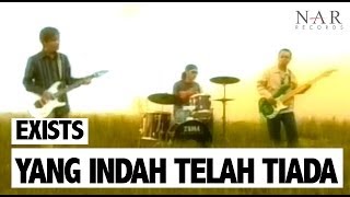 Exist - Yang Indah Telah Tiada