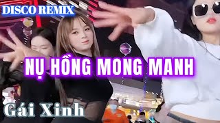 NỤ HỒNG MONG MANH - DISCO REMIX GÁI XINH MỚI NHẤT