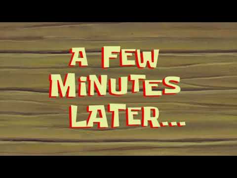 A Few Minutes Later | Spongebob |