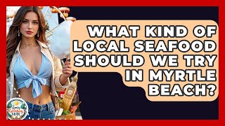 What Kind Of Local Seafood Should We Try In Myrtle Beach? - The Family Getaway Guide screenshot 3