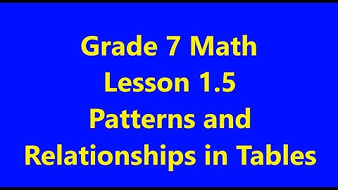 Grade 7 Math Lesson 1.5 Patterns and Relationships in Tables
