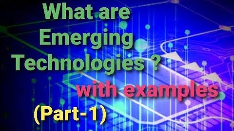 What are Emerging Technologies? with examples.  ( Part-1)