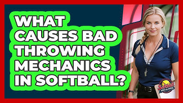 What Causes Bad Throwing Mechanics In Softball?
