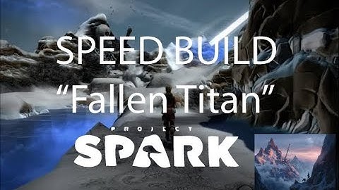 Project Spark Speed Build: Fallen Titan