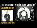 MIKO MISSION: The World Is You (Vocal Version) | The Vinyl Rendition