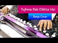 Tujhme Rab Dikhta Hai ( Rab Ne Bana di Jodi ) Banjo Cover Ustad Yusuf Darbar