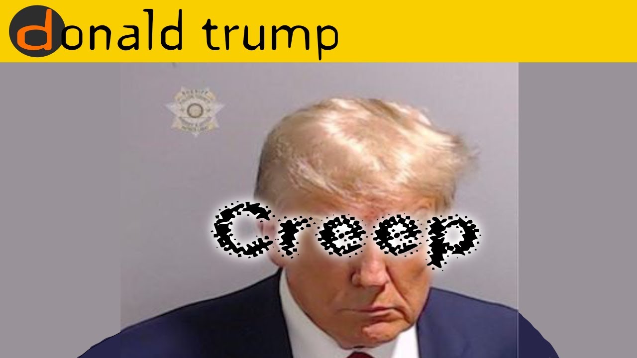 singing Creep by Radiohead with a bad donald trump impression