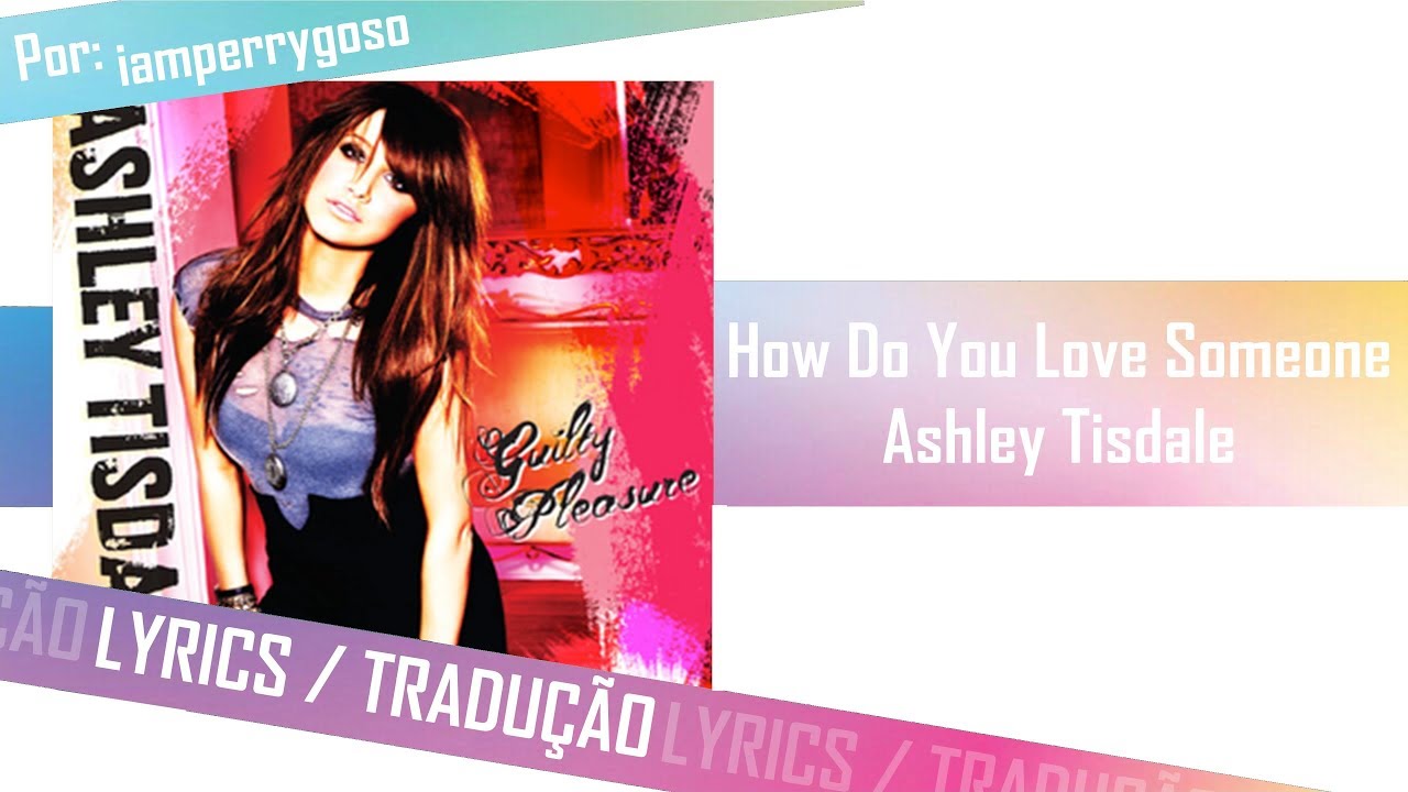 How Do You Love Someone Ashley Tisdale (Tradução) YouTube