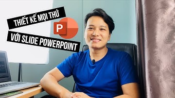 RA MẮT CHƯƠNG TRÌNH - THIẾT KẾ MỌI THỨ BẰNG SLIDE POWERPOINT
