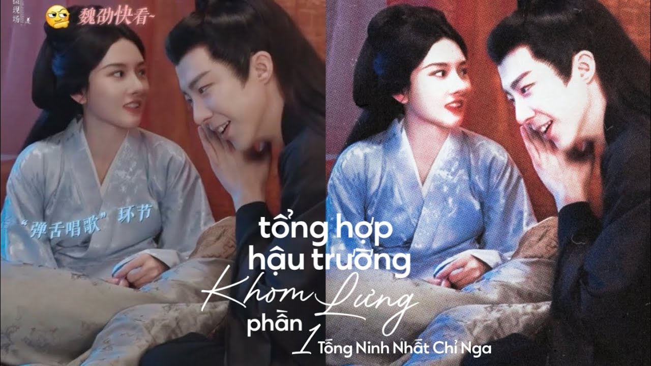 【Vietsub】 Tổng Hợp Hậu Trường Khom Lưng (Phần 1) — Tống Ninh Nhất Chỉ Nga · 宋宁一只鹅