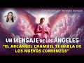 Mensaje del Arcángel Chamuel Sobre los Nuevos Comienzos - Canalizado por Vanessa Varesse