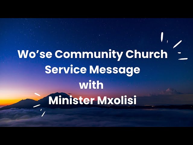 Wo'se Community Church Service Message  with Minister Mxolisi