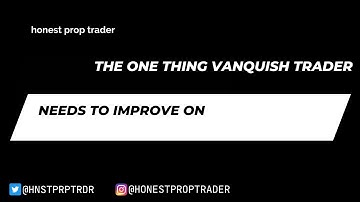 The ONE Thing Vanquish Trader Needs to Improve on