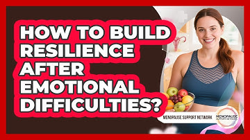 How To Build Resilience After Emotional Difficulties?