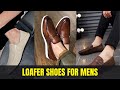 Loafer Shoes For Men | Best Loafers For Men | Men&#39;s Fashion Footwear 2021