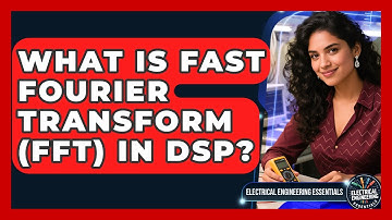 What Is Fast Fourier Transform (FFT) In DSP? - Electrical Engineering Essentials