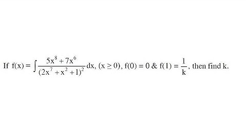 JEE MAIN 2021 SOLUTION - f(x) = integrate [(5x^8 + 7x^6)/(2x^7+x^2+1)]dx, f(0)=0 f(1)=1/k Find k