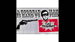 Thee Tsunamis - A Goodbad Man is Hard to Find