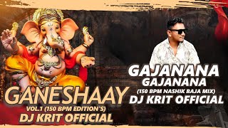 Gajanana Gajanana | 150 BPM Nashik Baja Mix | The Ganeshaay Vol.1 | DJ KRIT OFFICIAL | 2025